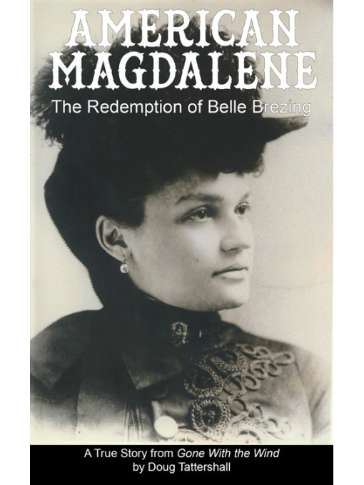 Title details for American Magdalene : the redemption of Belle Brezing by Tattershall, Doug. - Available